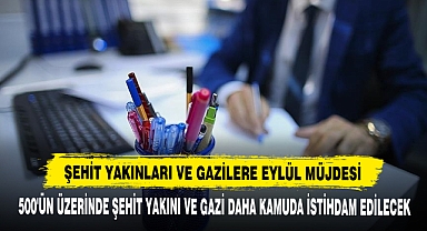 ŞEHİT YAKINLARI VE GAZİLERE EYLÜL MÜJDESİ