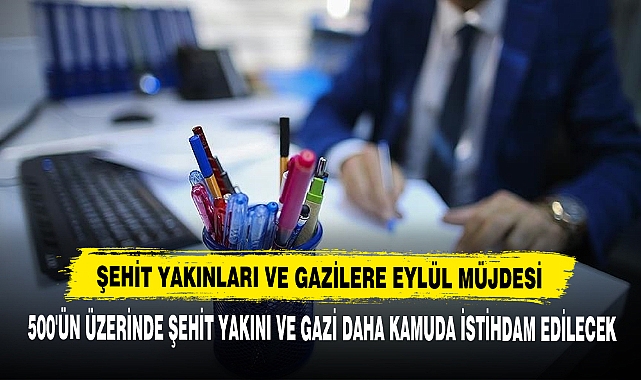 ŞEHİT YAKINLARI VE GAZİLERE EYLÜL MÜJDESİ