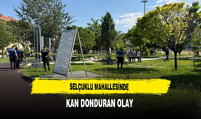 Selçuklu Mahallesinde Kan Donduran Olay