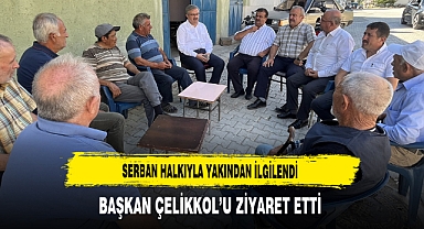 Serban Halkıyla Yakından İlgilendi Başkan Çelikkol’u Ziyaret Etti