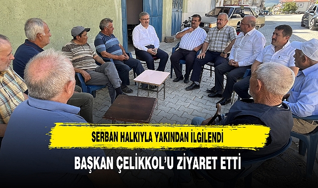 Serban Halkıyla Yakından İlgilendi Başkan Çelikkol’u Ziyaret Etti