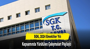 SGK, 2024 Emekliler Yılı Kapsamında Yürütülen Çalışmaları Paylaştı