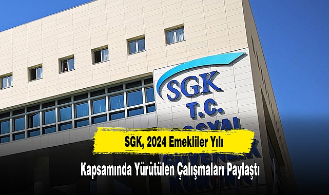 SGK, 2024 Emekliler Yılı Kapsamında Yürütülen Çalışmaları Paylaştı