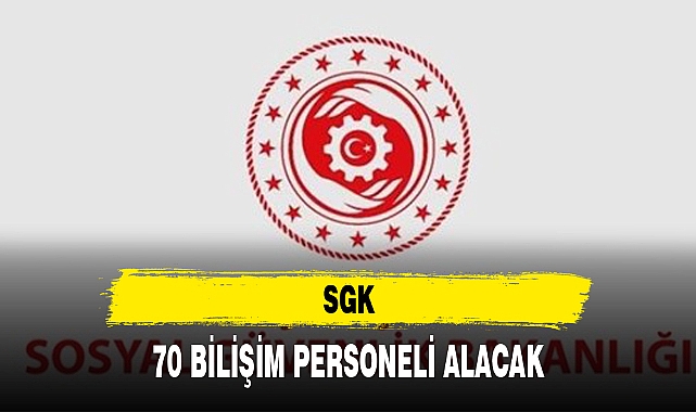 SGK, 70 BİLİŞİM PERSONELİ ALACAK