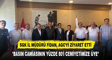 SGK İL MÜDÜRÜ FİDAN, AGC'Yİ ZİYARET ETTİ