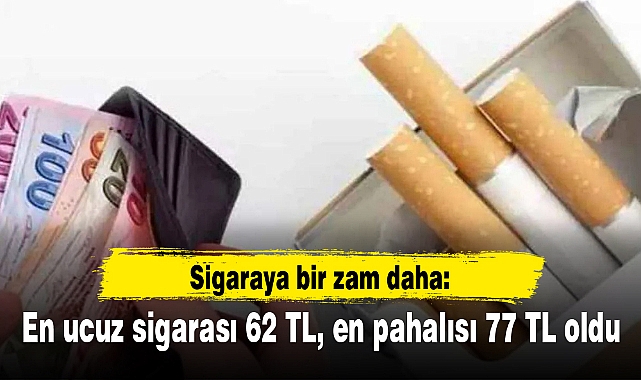 Sigaraya bir zam daha: En ucuz sigarası 62 TL, en pahalısı 77 TL oldu