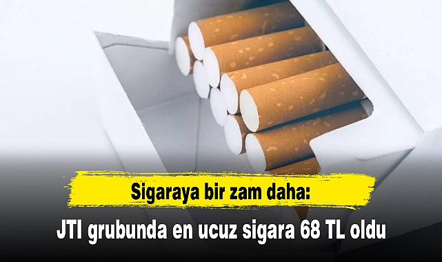Sigaraya bir zam daha: JTI grubunda en ucuz sigara 68 TL oldu
