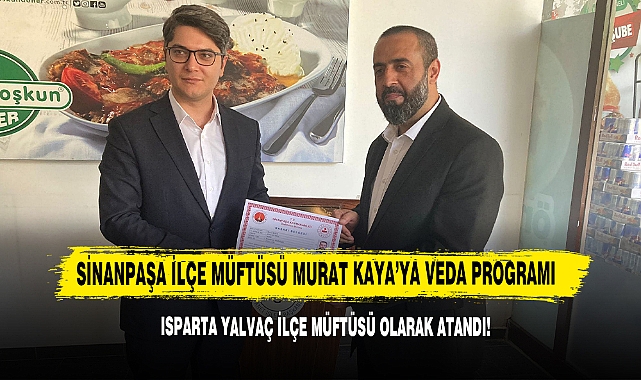 Sinanpaşa İlçe Müftüsü Murat Kaya’ya Veda Programı