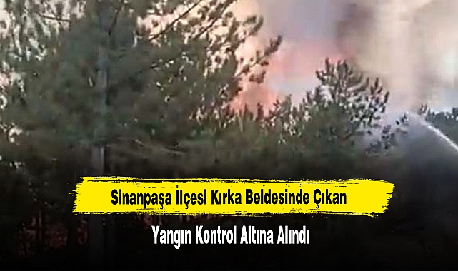 Sinanpaşa İlçesi Kırka Beldesinde Çıkan Yangın Kontrol Altına Alındı