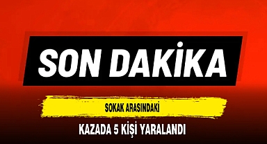 Sokak Arasındaki Kazada 5 Kişi Yaralandı