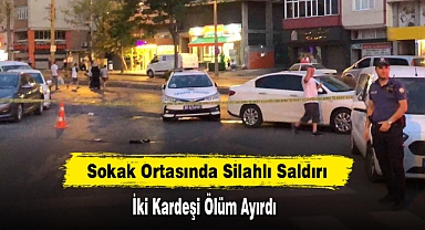 Sokak Ortasında Silahlı Saldırı: İki Kardeşi Ölüm Ayırdı