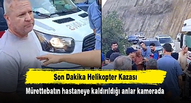 Son Dakika Helikopter Kazası: Mürettebatın hastaneye kaldırıldığı anlar kamerada
