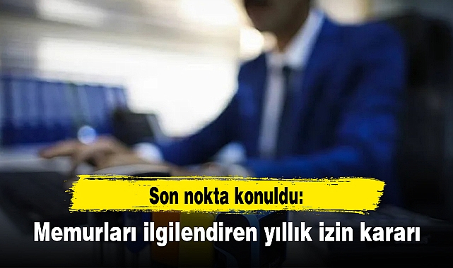 Son nokta konuldu: Memurları ilgilendiren yıllık izin kararı
