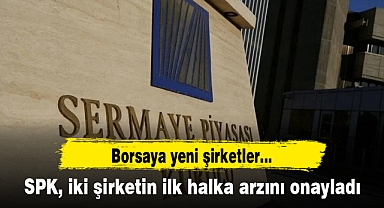 SPK, iki şirketin ilk halka arzını onayladı
