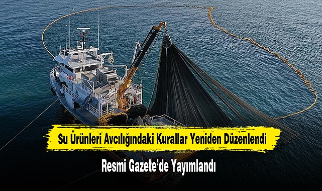 Su Ürünleri Avcılığındaki Kurallar Yeniden Düzenlendi