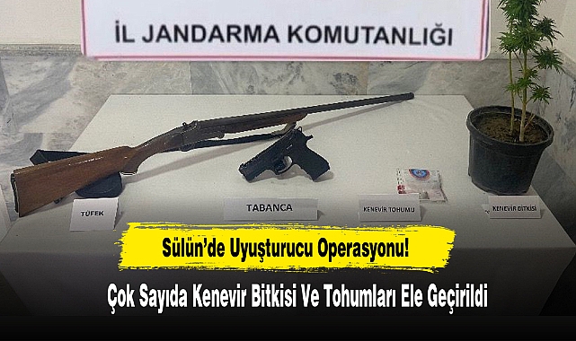 Sülün’de Uyuşturucu Operasyonu!