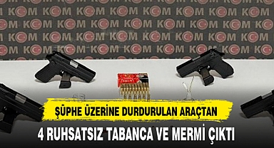 ŞÜPHE ÜZERİNE DURDURULAN ARAÇTAN 4 RUHSATSIZ TABANCA VE MERMİ ÇIKTI