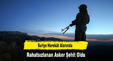 Suriye Harekât Alanında Rahatsızlanan Asker Şehit Oldu