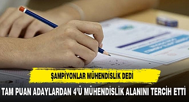 TAM PUAN ADAYLARDAN 4’Ü MÜHENDİSLİK ALANINI TERCİH ETTİ