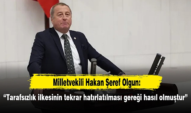 “Tarafsızlık ilkesinin tekrar hatırlatılması gereği hasıl olmuştur”