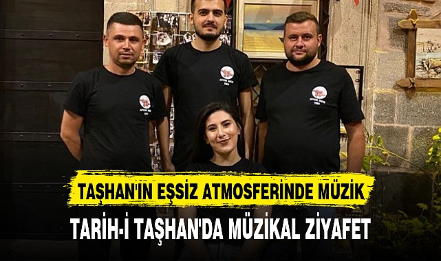 TARİH-İ TAŞHAN'DA MÜZİKAL ZİYAFET