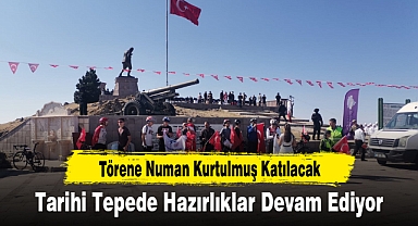 Tarihi Tepede Hazırlıklar Devam Ediyor...Törene Numan Kurtulmuş Katılacak