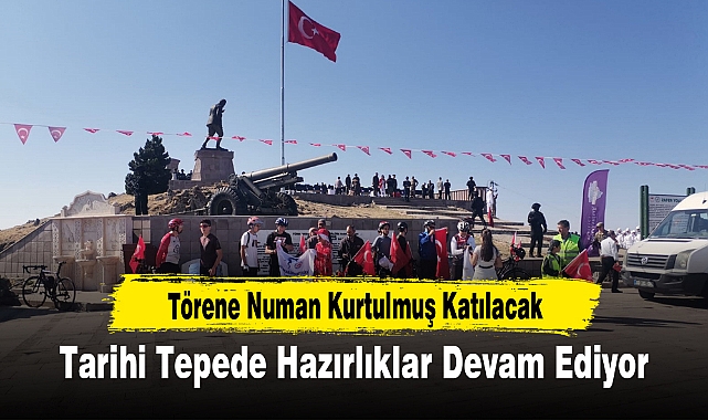 Tarihi Tepede Hazırlıklar Devam Ediyor...Törene Numan Kurtulmuş Katılacak 