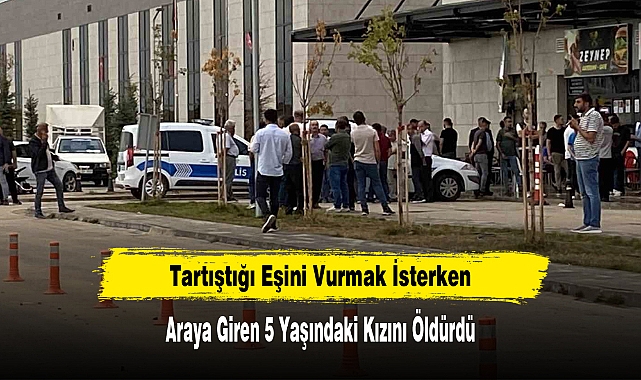 Tartıştığı Eşini Vurmak İsterken Araya Giren 5 Yaşındaki Kızını Öldürdü