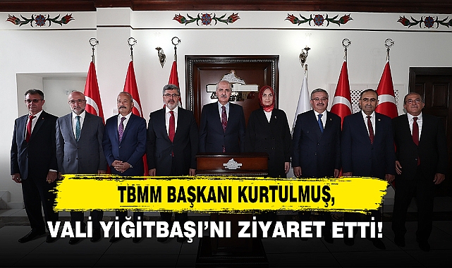 TBMM Başkanı Kurtulmuş, Vali Yiğitbaşı’nı Ziyaret Etti!