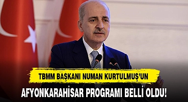 TBMM BAŞKANI NUMAN KURTULMUŞ'UN AFYONKARAHİSAR PROGRAMI BELLİ OLDU!