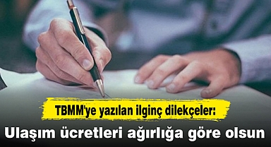 TBMM'ye yazılan ilginç dilekçeler: Ulaşım ücretleri ağırlığa göre olsun
