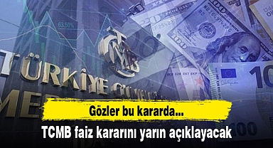 TCMB faiz kararını yarın açıklayacak