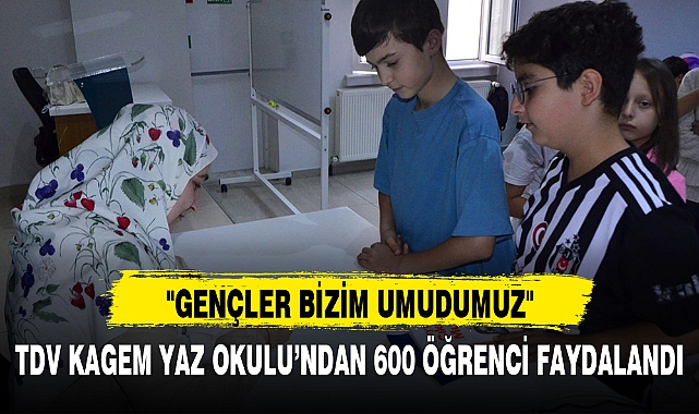 TDV KAGEM YAZ OKULU'NDAN 600 ÖĞRENCİ FAYDALANDI