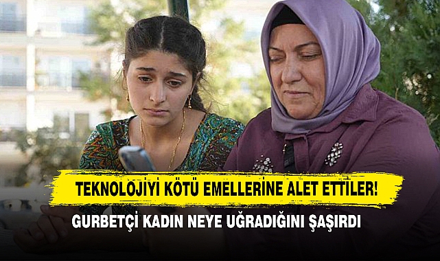 Teknolojiyi Kötü Emellerine Alet Ettiler, Gurbetçi Kadın Neye Uğradığını Şaşırdı!
