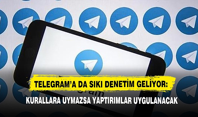 Telegram’a da Sıkı Denetim Geliyor: Kurallara Uymazsa Yaptırımlar Uygulanacak