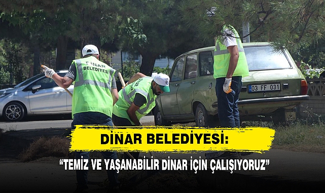  “TEMİZ VE YAŞANABİLİR DİNAR İÇİN ÇALIŞIYORUZ”