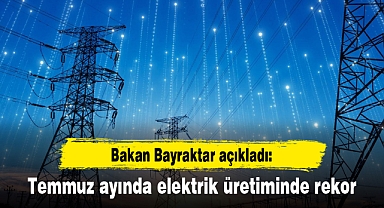 Temmuz ayında elektrik üretiminde rekor