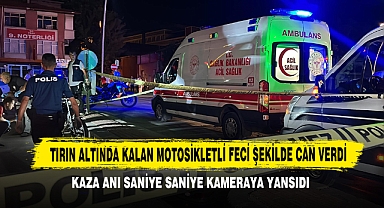 Tırın Altında Kalan Motosikletli Feci Şekilde Can Verdi