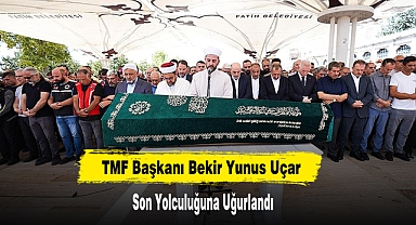 TMF Başkanı Bekir Yunus Uçar Son Yolculuğuna Uğurlandı