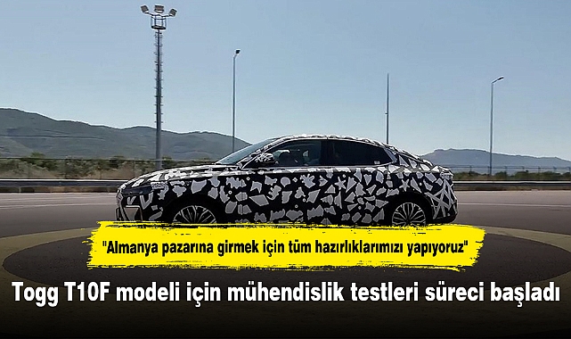 Togg T10F modeli için mühendislik testleri süreci başladı