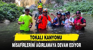 TOKALI KANYONU MİSAFİRLERİNİ AĞIRLAMAYA DEVAM EDİYOR