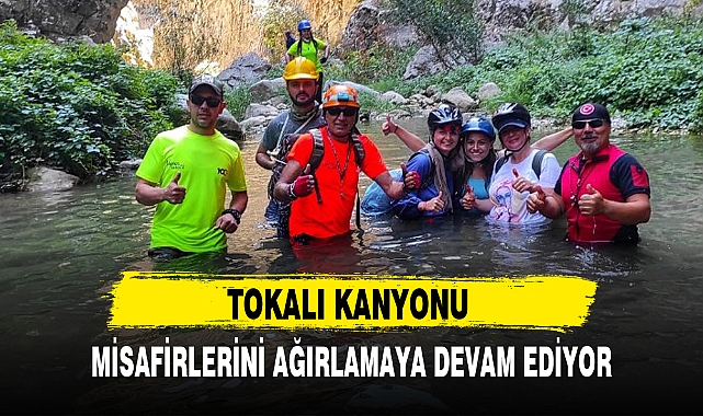 TOKALI KANYONU MİSAFİRLERİNİ AĞIRLAMAYA DEVAM EDİYOR
