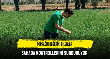 Toprağın Değerini Bilenler Sahada Kontrollerini Sürdürüyor