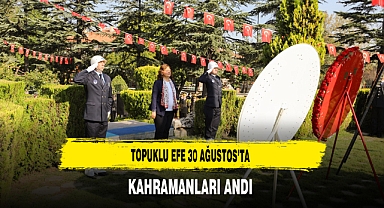 Topuklu Efe 30 Ağustos’ta Kahramanları Andı