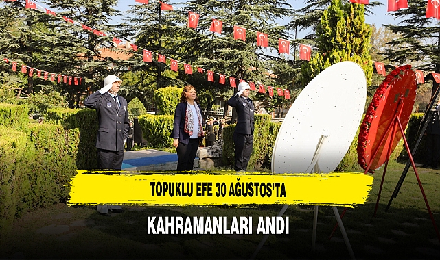 Topuklu Efe 30 Ağustos’ta Kahramanları Andı