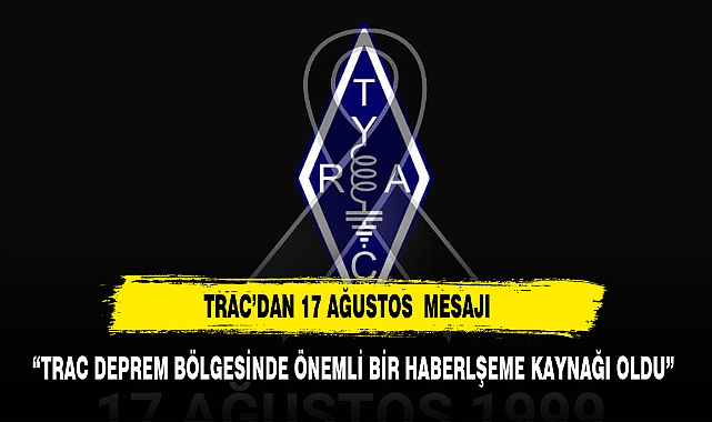 TRAC'DAN 17 AĞUSTOS  MESAJI: " DEPREM BÖLGESİNDEKİ HABERLEŞMEYİ SAĞLADIK"