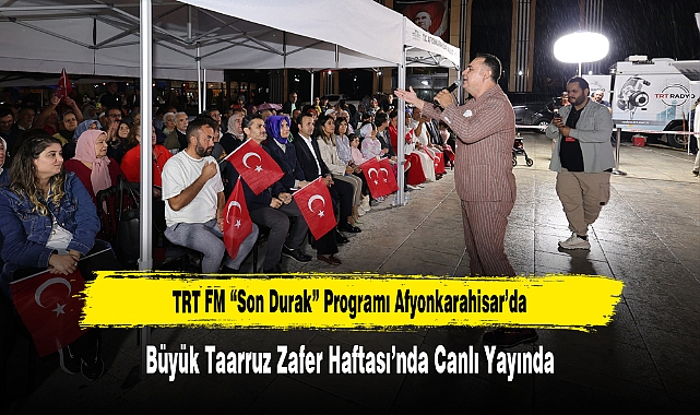 TRT FM “Son Durak” Programı Afyonkarahisar’da