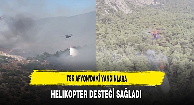 TSK Afyon'daki Yangınlara Helikopter Desteği Sağladı