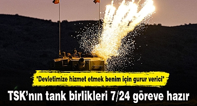 TSK'nın tank birlikleri 7/24 göreve hazır