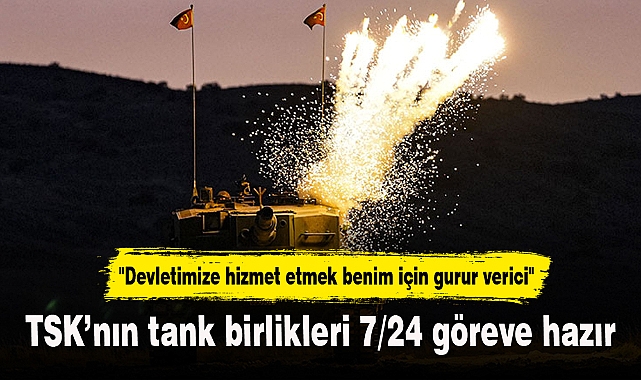 TSK'nın tank birlikleri 7/24 göreve hazır